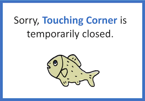 Sorry, the Touching Corner is closed.